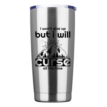 Hiking I Won't Give Up But I Will Curse All The Time 20oz Insulated Vacuum Sealed Tumbler